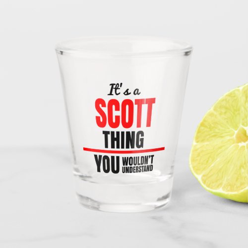 Scott thing you wouldnt understand name shot glass