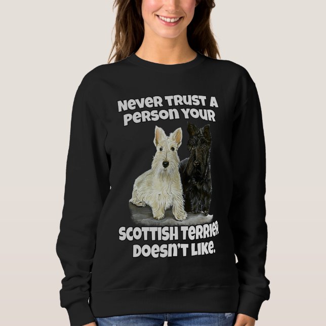 Scottie Never Trust A Person Your Scottish Terrier Sweatshirt (Front)