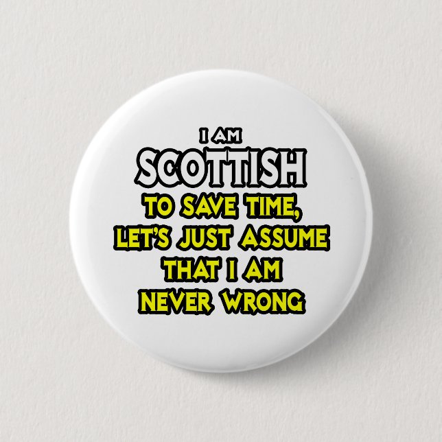 Scottish...Assume I Am Never Wrong Pinback Button (Front)