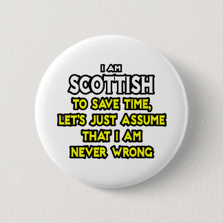 Scottish...Assume I Am Never Wrong Pinback Button