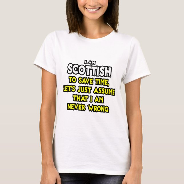 Scottish...Assume I Am Never Wrong T-Shirt (Front)