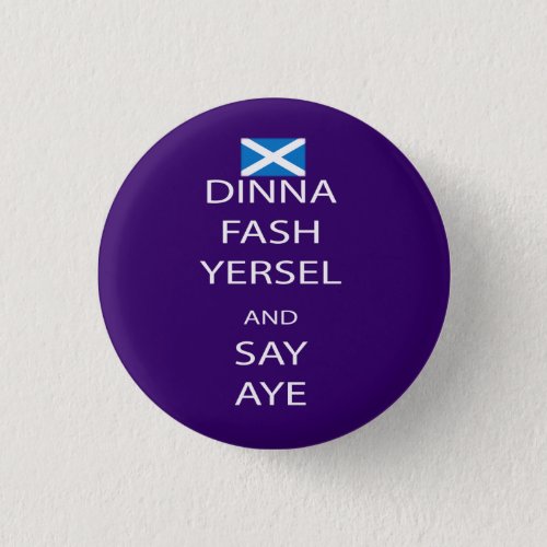 Scottish Dinna Fash Yersel Say Aye Pinback Button