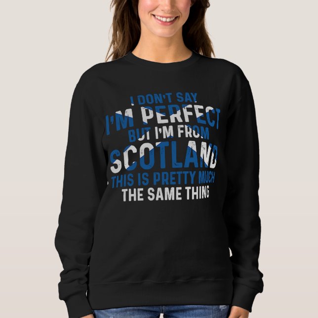 Scottish  I'm From Scotland So I'm Perfect Sweatshirt (Front)