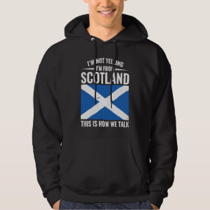 Scottish  I'm Not Yelling I'm From Scotland Hoodie