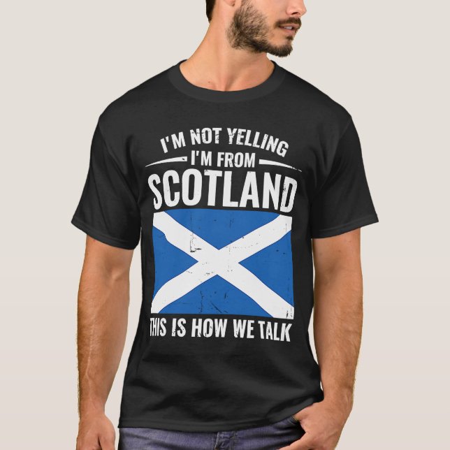 Scottish  I'm Not Yelling I'm From Scotland T-Shirt (Front)
