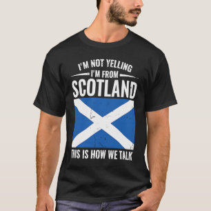 Scottish I'm Not Yelling I'm From Scotland T-Shirt