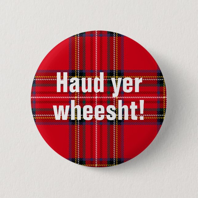 Scottish sayings: Haud yer wheesht! Button (Front)