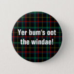 Scottish Sayings: Yer Bum&#39;s Oot The Windae! Button at Zazzle