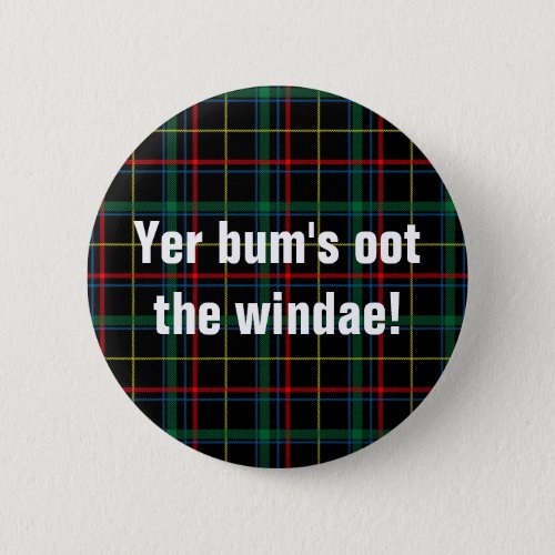 Scottish sayings Yer bums oot the windae Button