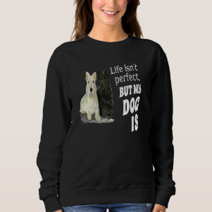 Scottish Terrier Dog Life Isn't Perfect But My Do Sweatshirt