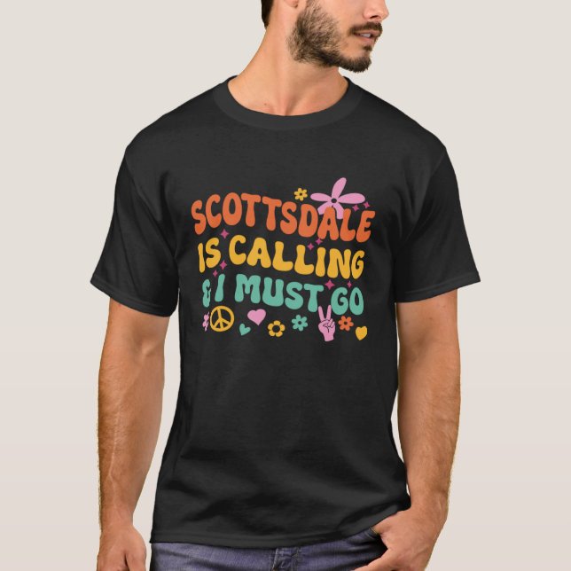 Scottsdale Is Calling And I Must Go T-Shirt (Front)