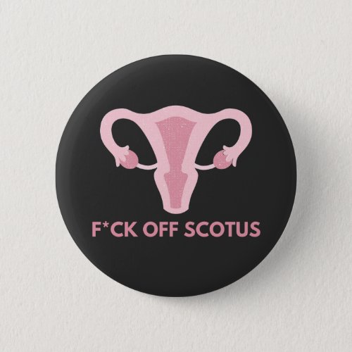 SCOTUS Abortion Ban Protest  Button