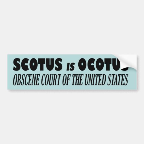 SCOTUS is OCOTUS â Obscene Court Of The US Bumper Sticker