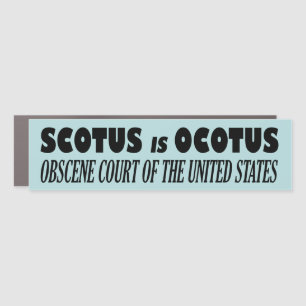 SCOTUS is OCOTUS – Obscene Court Of The United Sta Car Magnet
