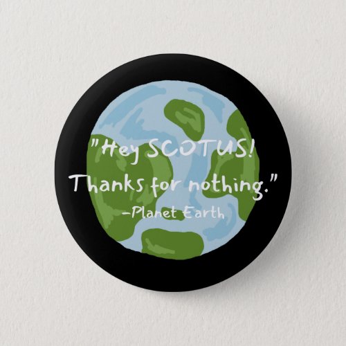 SCOTUS Thanks For Nothing Earth Quote  Button