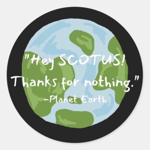 SCOTUS Thanks For Nothing Earth Quote  Classic Round Sticker