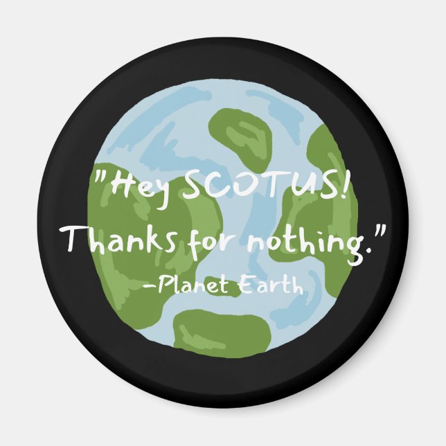 SCOTUS Thanks For Nothing Earth Quote  Magnet (Front)