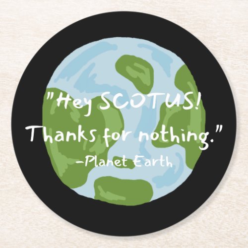 SCOTUS Thanks For Nothing Earth Quote Round Paper Coaster