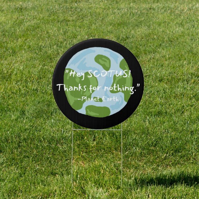 SCOTUS Thanks For Nothing Earth Quote  Sign (Insitu)