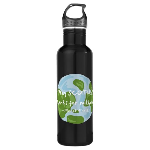 SCOTUS Thanks For Nothing Earth Quote Stainless Steel Water Bottle