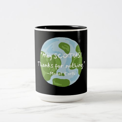 SCOTUS Thanks For Nothing Earth Quote Two_Tone Coffee Mug