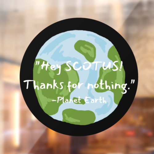 SCOTUS Thanks For Nothing Earth Quote  Window Cling