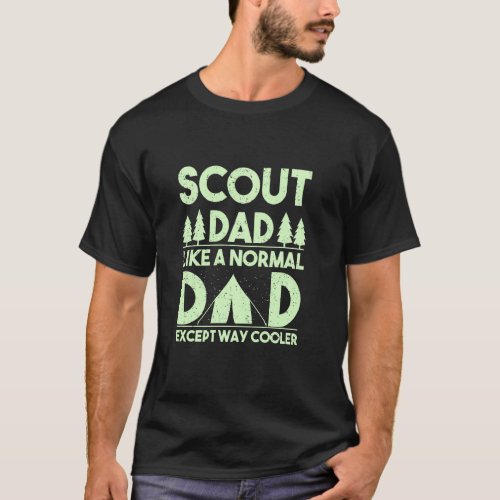 Scout Dad Like A Normal Dad Except Way Cooler Scou T_Shirt