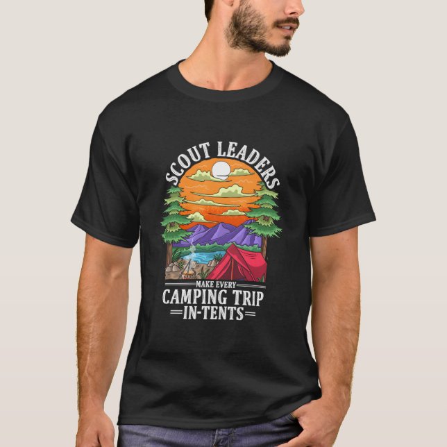 Scout Leaders Make Every Camping Trip In-Tents Sco T-Shirt (Front)