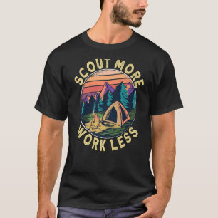 Scout more Work less Scouts and Scout Leader T-Shirt