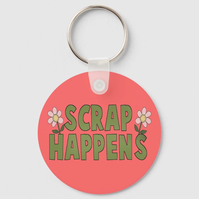 Scrap Happens Keychain (Front)