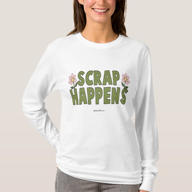Scrap Happens T-Shirt (Front)
