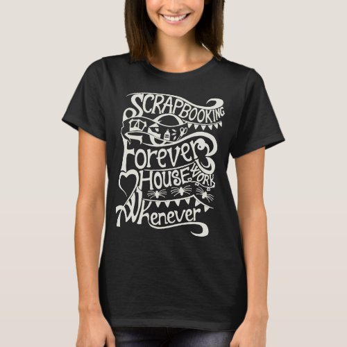 Scrapbook Forever House Whenever T_Shirt