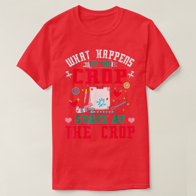 Scrapbook Funny What Happens At The Crop Stays At  T-Shirt (Design Front)