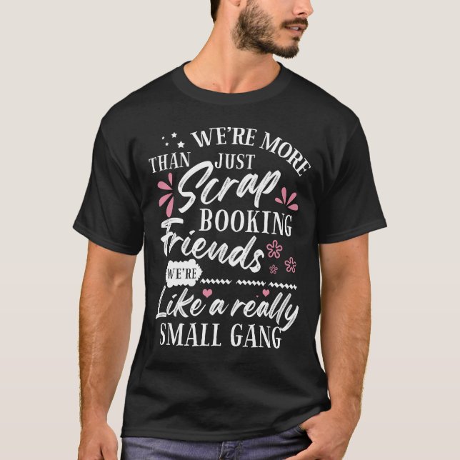 Scrapbook Scrapbooking Friends Small Gang Funny Wo T-Shirt (Front)