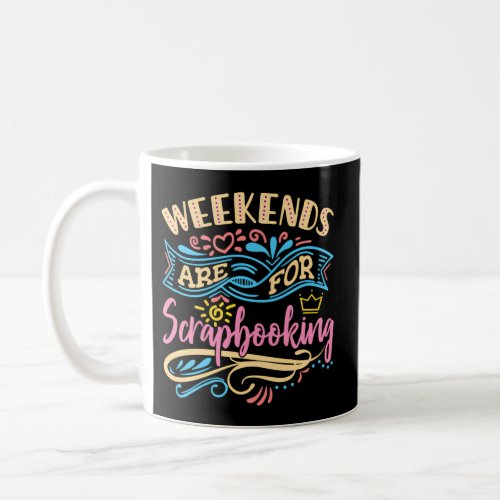 Scrapbooker Scrapbook Weekends Are For Scrapbookin Coffee Mug