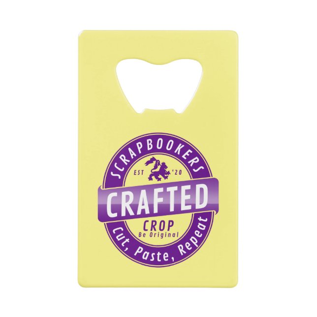“Scrapbookers - Cut, Paste and Repeat” Credit Card Bottle Opener (Front)