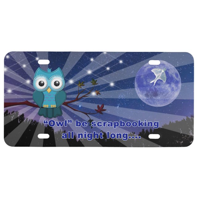 Scrapbookers “Owl Be Scrapping All Night Long” License Plate (Front)