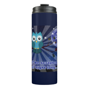 Scrapbookers “Owl Be Scrapping All Night Long” Thermal Tumbler