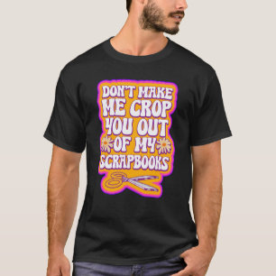 Scrapbooking For Scrapbooker Love Scrapbooking Scr T-Shirt