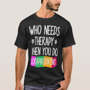 Scrapbooking For Scrapbooker Love Scrapbooking Scr T-Shirt