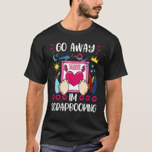 Scrapbooking Hobbyist Artists Journal Memories Scr T-Shirt