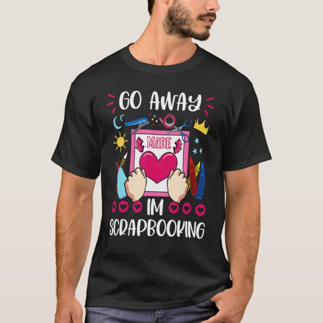 Scrapbooking Hobbyist Artists Journal Memories Scr T-Shirt (Front)