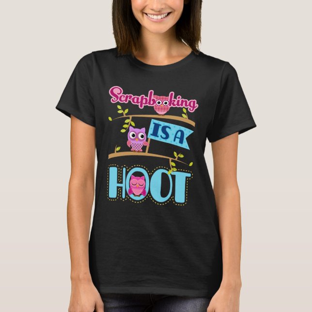 Scrapbooking is a Hoot Scrapbooker Scrapbook T-Shirt (Front)