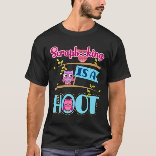 Scrapbooking is a Hoot Scrapbooker Scrapbook T_Shirt