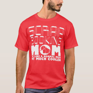 Scrapbooking Mom Joke Scrapbook Mother funny T-Shirt