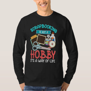 Scrapbooking Not A Hobby A Way Of Life Scrapbooker T-Shirt