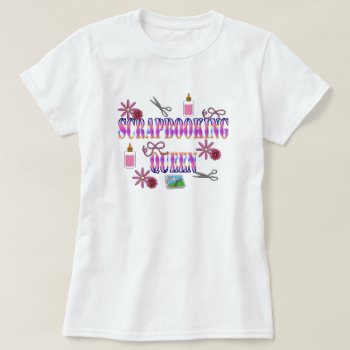 Scrapbooking Queen T-shirt by sharpcreations at Zazzle