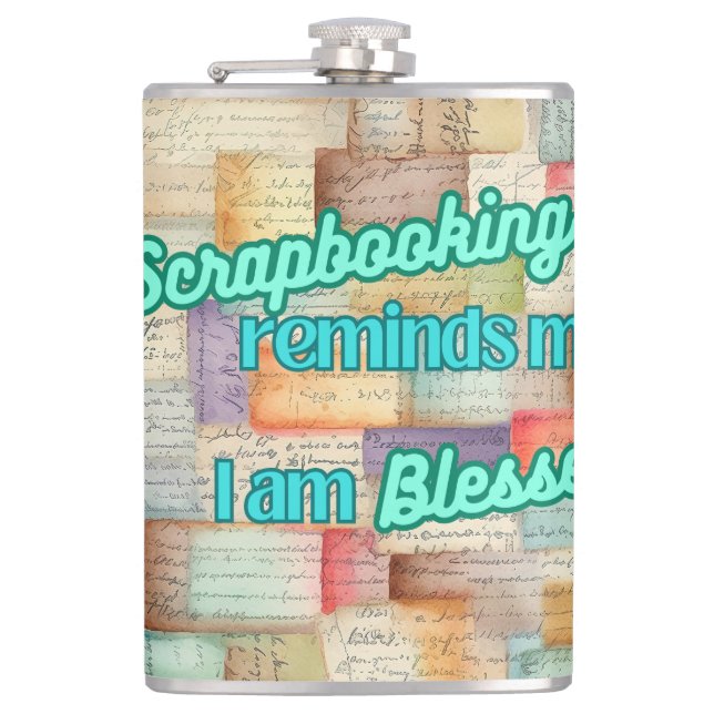 Scrapbooking reminds me I am Blessed Flask (Front)