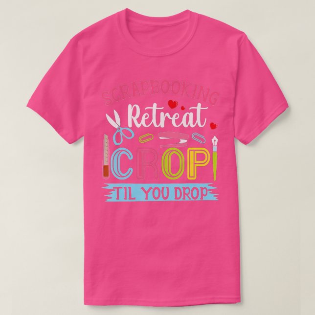 Scrapbooking Retreat Crop Til You Drop  T-Shirt (Design Front)