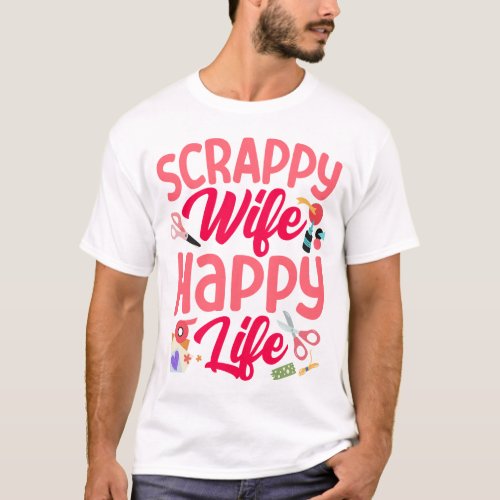 Scrapbooking Scrapbook Scrappy Wife Happy Life T_Shirt